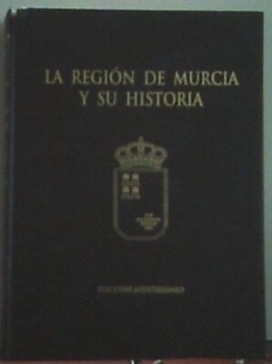 La Región De Murcia Y Su Historia