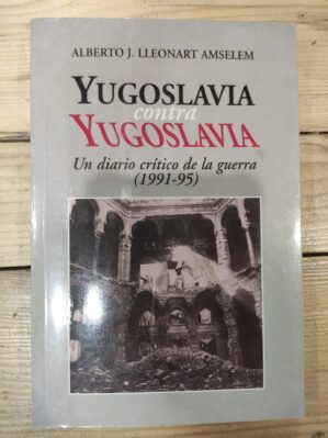 Yugoslavia Contra Yugoslavia: Un Diario Critico De La Guerra, 1991-95