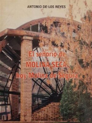 El Señorío De Molina Seca, Hoy Molina De Segura