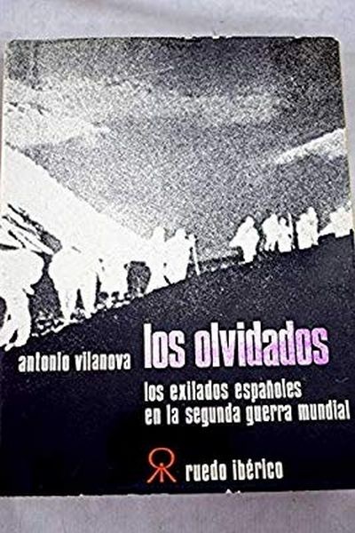 Los Olvidados. Los Exilados Españoles En La Segunda Guerra Mundial