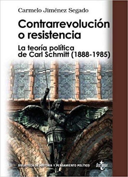 Contrarrevolucion O Resistencia. La Teoria Politica De Carl Schmit (1888-1985)