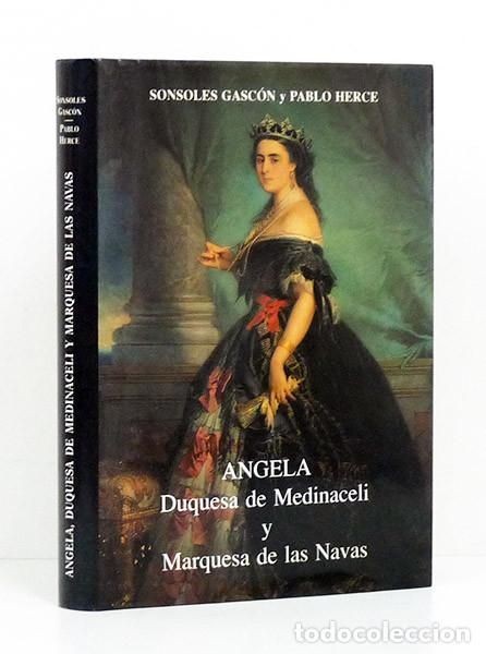 Angela, Duquesa De Medinaceli Y Marquesa De Las Navas: Su Vida, Su Obra, Su Tiempo